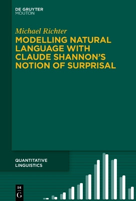 Modelling Natural Language with Claude Shannon's Notion of Surprisal by Michael Richter 9783110787962