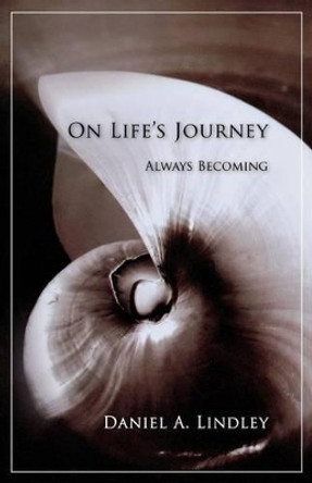 On Life's Journey: Always Becoming by Daniel A. Lindley 9781888602364