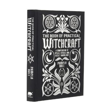 The Book of Practical Witchcraft: A Compendium of Spells, Rituals and Occult Knowledge by Pamela Ball