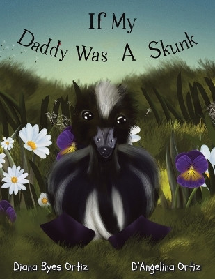 If My Daddy Was a Skunk by Diana Byes Ortiz 9781665745475