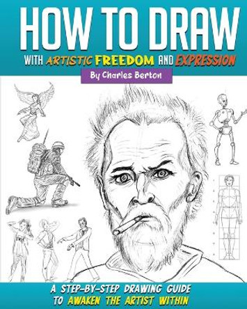 How to Draw with Artistic Freedom and Expression by Charles Berton 9781956769265 How to Draw with Artistic Freedom and Expression by Charles Berton 9781956769265