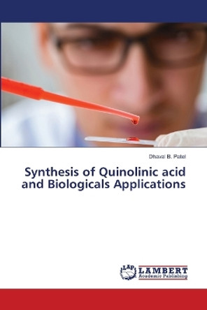 Synthesis of Quinolinic acid and Biologicals Applications by Dhaval B Patel 9786206151081