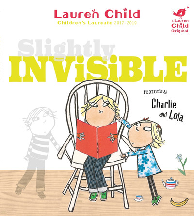 Charlie and Lola: Slightly Invisible by Lauren Child