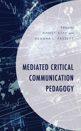 Mediated Critical Communication Pedagogy by Ahmet Atay 9781498568722