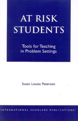 At - Risk Students: Tools for Teaching in Problem Settings by Susan Louise Peterson 9781573092746
