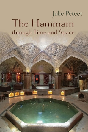 The Hammam through Time and Space by Julie Peteet 9780815638322