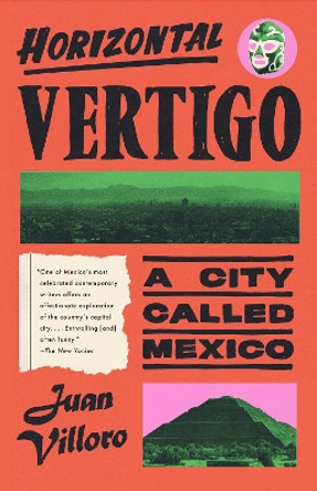 Horizontal Vertigo: A City Called Mexico by Juan Villoro 9780593687796