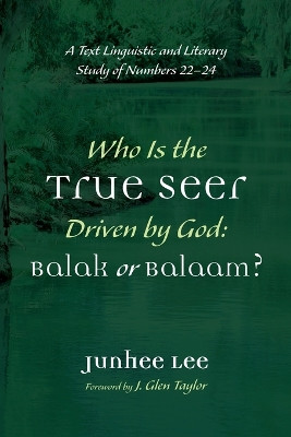 Who Is the True Seer Driven by God: Balak or Balaam? by Junhee Lee 9781666736038