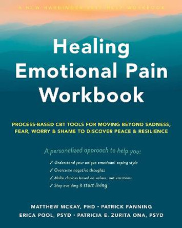 Healing Emotional Pain Workbook: Process-Based CBT Tools for Moving Beyond Sadness, Fear, Worry, and Shame to Discover Peace and Resilience by Erica Pool