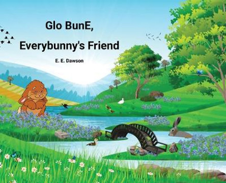 Glo BunE, Everybunny's Friend by Esther E Dawson 9798218170141