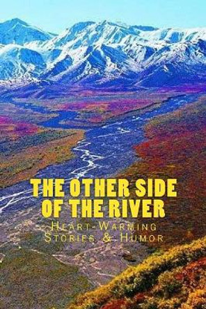 The Other Side of the River: Heart-Warming Stories & Humor by Dr Larry Petton 9781976194337