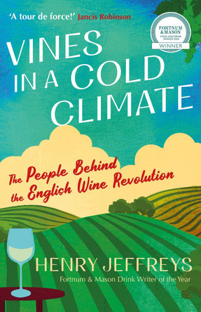 Vines in a Cold Climate: The People Behind the English Wine Revolution by Henry Jeffreys 9781838956677