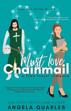 Must Love Chainmail: A Time Travel Romance by Angela Quarles 9781512170849