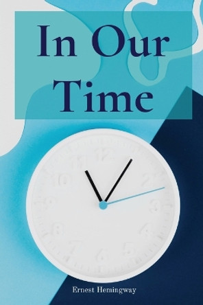 In Our Time by Ernest Hemingway 9781958437346