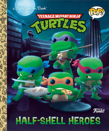 Teenage Mutant Ninja Turtles: Half-Shell Heroes (Funko Pop!) by Golden Books