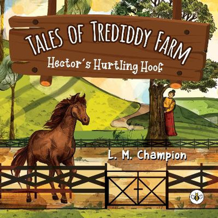 Tales of Trediddy Farm: Hector's Hurtling Hoof by L. M. Champion