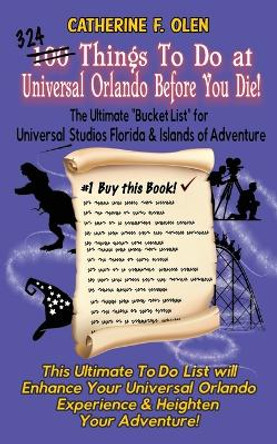 One Hundred Things to do at Universal Orlando Before you Die: The Ultimate Bucket List for Universal Studios Florida and Islands of Adventure by Catherine F Olen 9781648220104