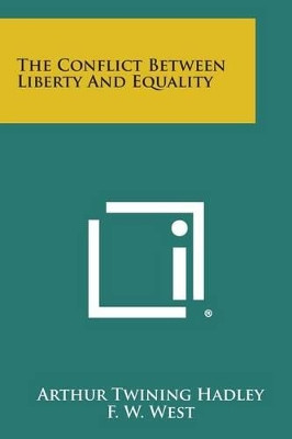 The Conflict Between Liberty and Equality by Arthur Twining Hadley 9781494021993