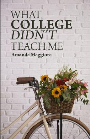 What College Didn't Teach Me by Amanda Maggiore 9798987173909