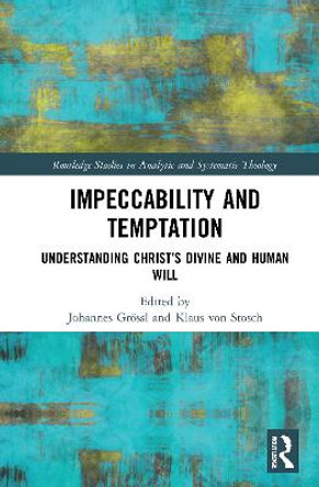 Impeccability and Temptation: Understanding Christ's Divine and Human Will by Johannes Groessl