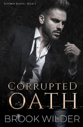 Corrupted Oath: A Dark Mafia Arranged Marriage Romance by Brook Wilder 9798354158300