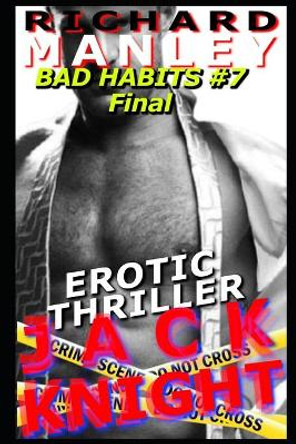 Jack Knight: Bad Habits 7 (Final) by Richard Manley 9798558268690