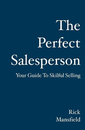 The Perfect Salesperson: Your Guide to Skilful Selling by Rick Mansfield 9781921019548