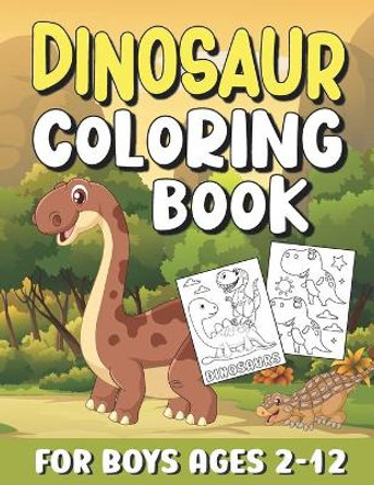 Dinosaur Coloring Book For Boys Ages 2-12: Awesome Dinosaur Coloring Pages with Cute & Simple Illustrations to Color / Great Gift for Kids & Toddlers / Fun & Easy Dino Coloring Book Gifts for Children by Cool Coloring Creations 9798573284309