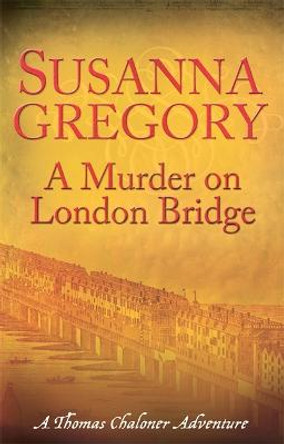A Murder On London Bridge: 5 by Susanna Gregory