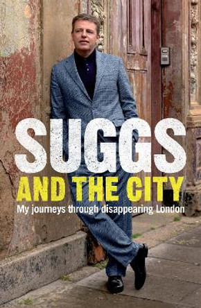Suggs and the City: Journeys through Disappearing London by Suggs
