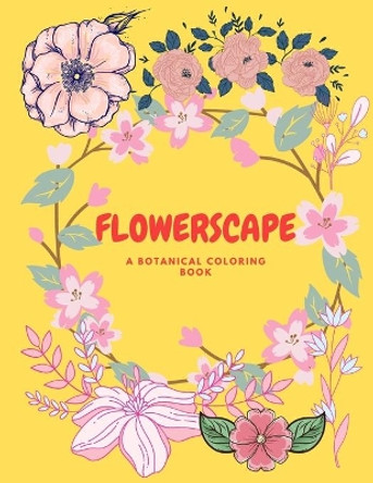 Flowerscape: A Botanical Coloring Book by Sofia Lauren 9798739198624
