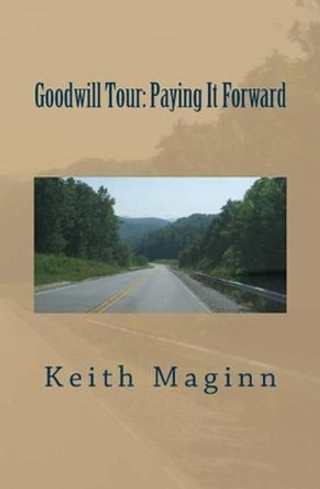 Goodwill Tour: Paying It Forward by Keith Maginn 9781481250849