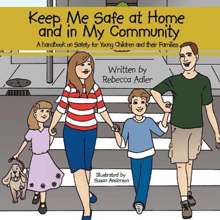 Keep Me Safe at Home and in My Community: A Handbook on Safety for Young Children and Their Families by Rebecca Adler 9781438905853
