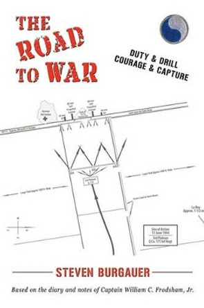 The Road to War: Duty & Drill, Courage & Capture by Steven Burgauer 9781450218801