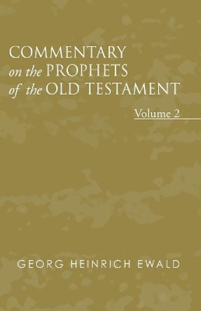 Commentary on the Prophets of the Old Testament, Volume 2 by Georg Heinrich Ewald 9781597526517