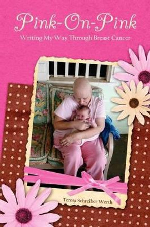 Pink-On-Pink: Writing My Way Through Breast Cancer by Teresa Schreiber Werth 9781929581009