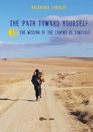 The path toward yourself. The wisdom of the Camino de Santiago by Valentina Garozzo 9788831629393