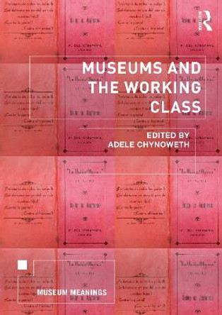 Museums and the Working Class by Adele Chynoweth