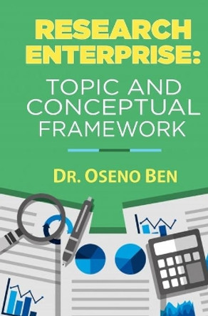 Research Enterprise: Topic and Conceptual Framework by Dr Oseno Ben 9789966132451
