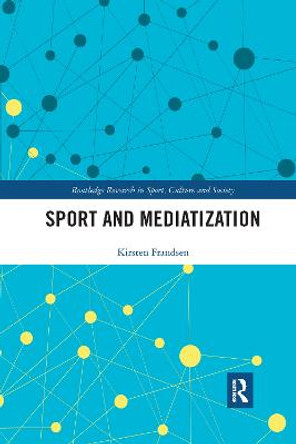 Sport and Mediatization by Kirsten Frandsen