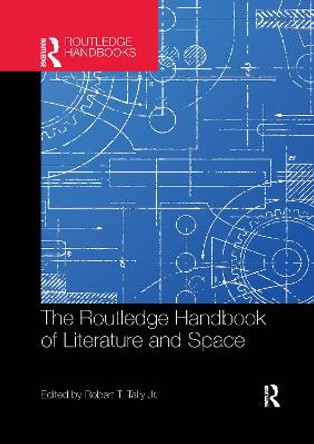 The Routledge Handbook of Literature and Space by Robert Tally Jr.