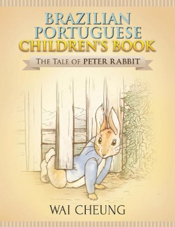 Brazilian Portuguese Children's Book: The Tale of Peter Rabbit by Wai Cheung 9781977793874