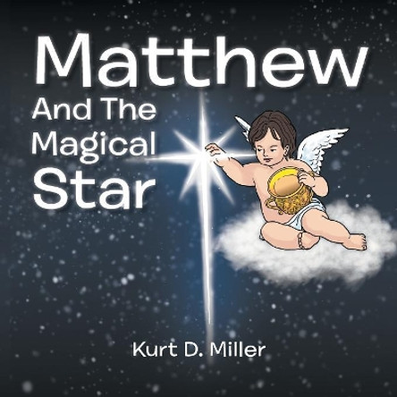 Matthew and the Magical Star by Kurt D Miller 9781524527167