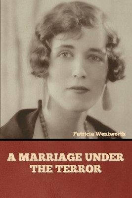 A Marriage under the Terror by Patricia Wentworth 9781644394892