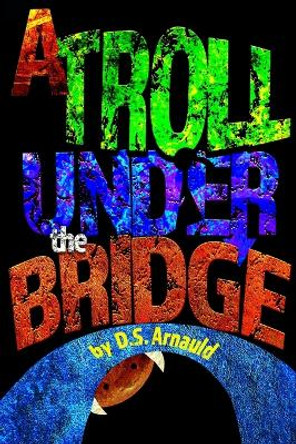 A Troll Under the Bridge by D S Arnauld 9781491052914