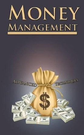 Money Management - Advanced Techniques by John R Wimbledon 9781511828550