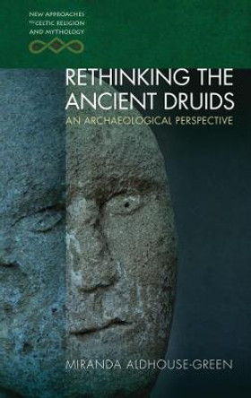 Rethinking the Ancient Druids: An Archaeological Perspective by Miranda Aldhouse-Green