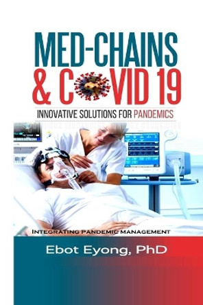 Med - Chains & Covid-19: Innovative Solutions for Pandemics by Ebot Eyong 9781637323878