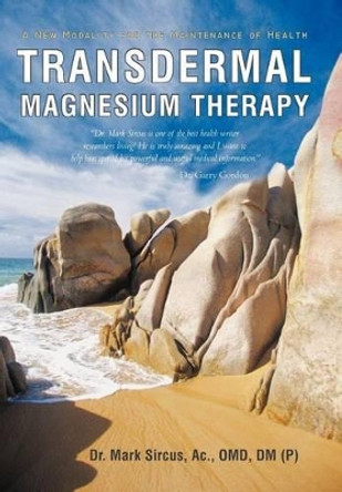 Transdermal Magnesium Therapy: A New Modality for the Maintenance of Health by Dr Mark Sircus 9781450283557