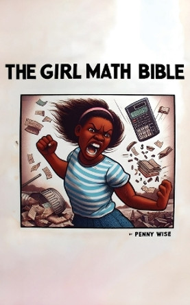 The Girl Math Bible: How to Spend Less and Get More by Penny Wise 9781778901782
